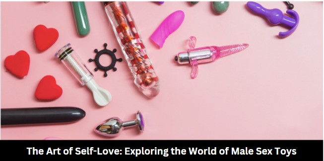 The Art of Self Love Exploring the World of Male Sex Toys